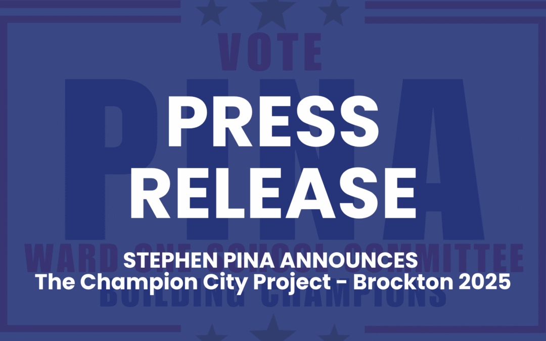 PRESS RELEASE: Stephen Pina Unveils “Champion City Project – Brockton 2025” as Blueprint for School Reform